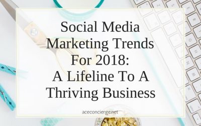 Social Media Marketing Trends for 2018: A Lifeline To A Thriving Business