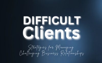 Dealing with Difficult Clients: Strategies for Managing Challenging Business Relationships