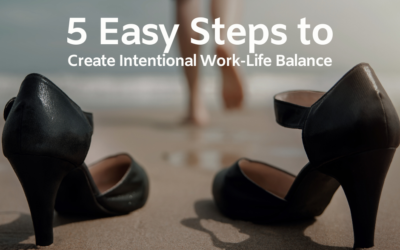 5 Easy Steps to Create Intentional Work-Life Balance