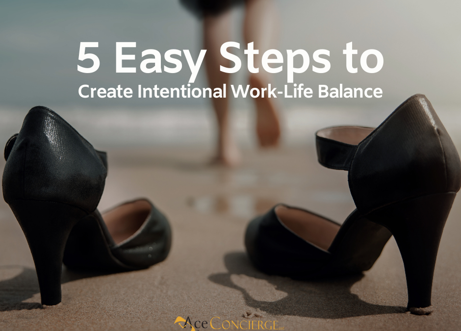 5 Easy Steps to Create Intentional Work-Life Balance