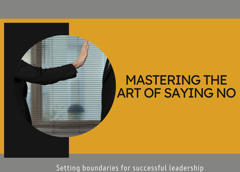 The Art of Saying No: Setting Boundaries for Business Leaders