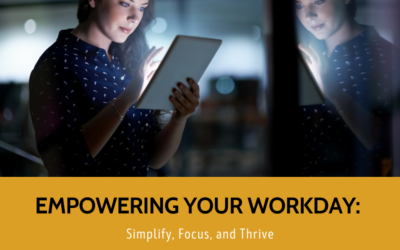 Empowering Your Workday: Simplify, Focus, and Thrive